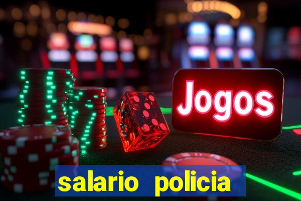 salario policia civil ba